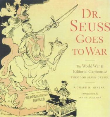 Dr. Seuss goes to war : the World War II editorial cartoons of Theodor Seuss Geisel