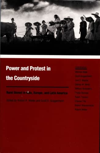 POWER AND PROTEST IN THE COUNTRYSIDE : STUDIES OF RURAL UNREST IN ASIA, EUROPE, AND LATIN AMERICA