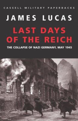 Last days of the Reich : the collapse of Nazi Germany, May 1945