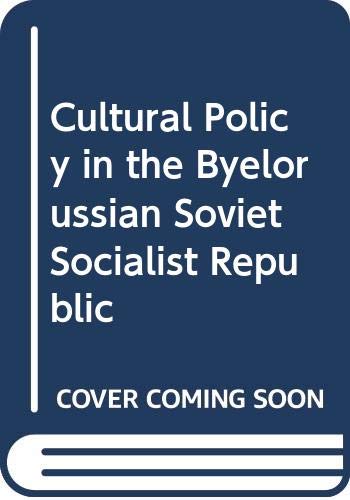 CULTURAL POLICY IN THE BYELORUSSIAN SOVIET SOCIALIST REPUBLIC