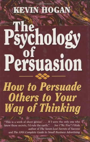 The psychology of persuasion : how to persuade others to your way of thinking