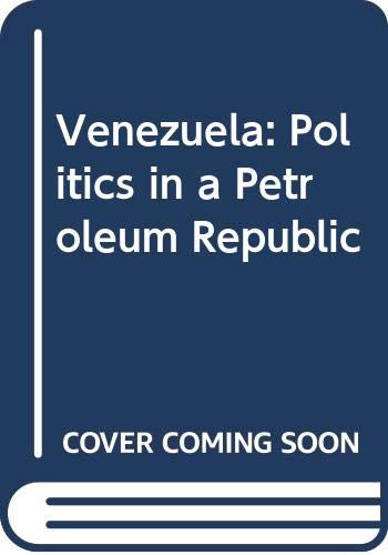 VENEZUELA, POLITICS IN A PETROLEUM REPUBLIC