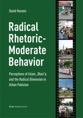 Radical rhetoric-moderate behavior: : perceptions of Islam, Shari'a, and the radical dimension in urban Pakistan