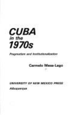 Cuba in the 1970s : pragmatism and institutionalization