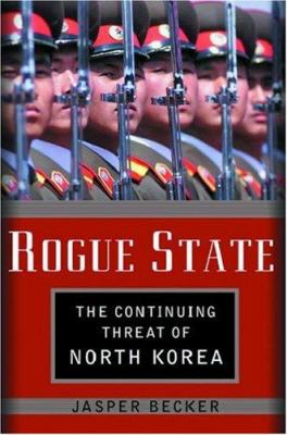 Rogue regime : Kim Jong Il and the looming threat of North Korea