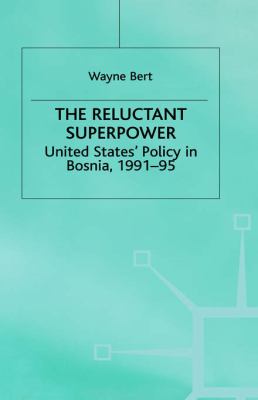 The reluctant superpower : United States' policy in Bosnia, 1991-95