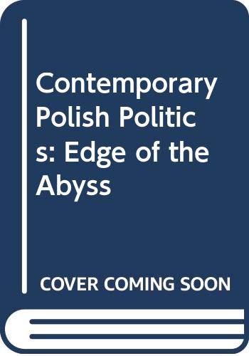 POLISH POLITICS : EDGE OF THE ABYSS