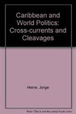 THE CARIBBEAN AND WORLD POLITICS : CROSS CURRENTS AND CLEAVAGES