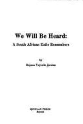 WE WILL BE HEARD : A SOUTH AFRICAN EXILE REMEMBERS