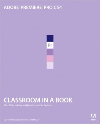 Adobe Premiere Pro CS4 classroom in a book : the official training workbook from Adobe Systems