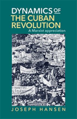 DYNAMICS OF THE CUBAN REVOLUTION : THE TROTSKYIST VIEW