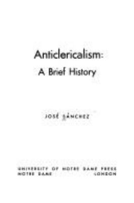 ANTICLERICALISM; : A BRIEF HISTORY