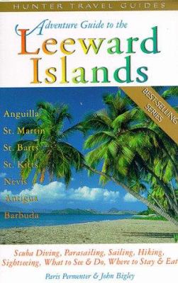 Adventure guide to the Leeward Islands : Anguilla, St. Martin, St. Barts, St. Kitts & Nevis, Antigua & Barbuda