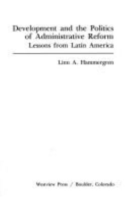 DEVELOPMENT AND THE POLITICS OF ADMINISTRATIVE REFORM : LESSONS FROM LATIN AMERICA