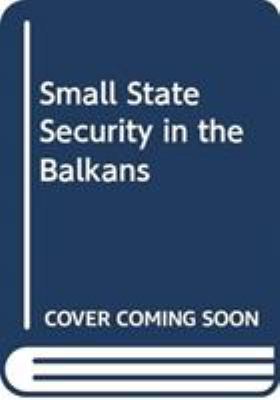 SMALL-STATE SECURITY IN THE BALKANS