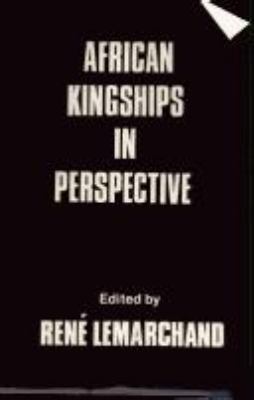 AFRICAN KINGSHIPS IN PERSPECTIVE : POLITICAL CHANGE AND MODERNIZATION IN MONARCHICAL SETTINGS
