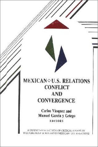 MEXICAN-U.S. RELATIONS : CONFLICT AND CONVERGENCE