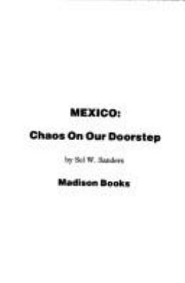 MEXICO, CHAOS ON OUR DOORSTEP