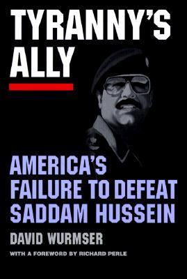 Tyranny's ally : America's failure to defeat Saddam Hussein