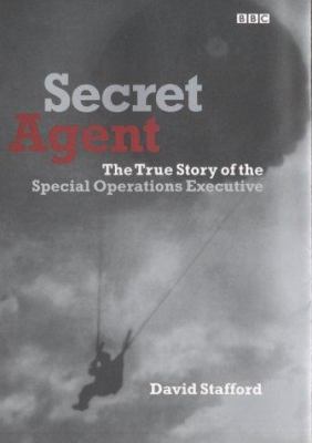 Secret agent : the true story of the Special Operations Executive