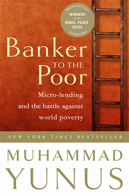 Banker to the poor : micro-lending and the battle against world poverty