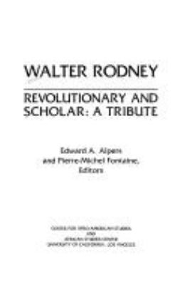 WALTER RODNEY, REVOLUTIONARY AND SCHOLAR : A TRIBUTE