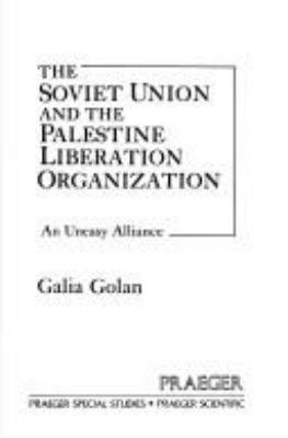 THE SOVIET UNION AND THE PALESTINE LIBERATION ORGANIZATION : AN UNEASY ALLIANCE