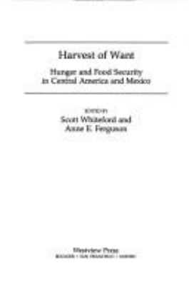 HARVEST OF WANT : HUNGER AND FOOD SECURITY IN CENTRAL AMERICA AND MEXICO