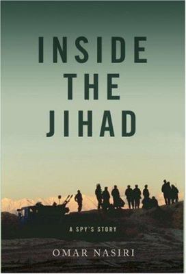 Inside the jihad : my life with Al Qaeda : a spy's story