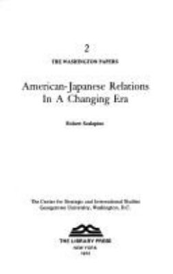 AMERICAN-JAPANESE RELATIONS IN A CHANGING ERA