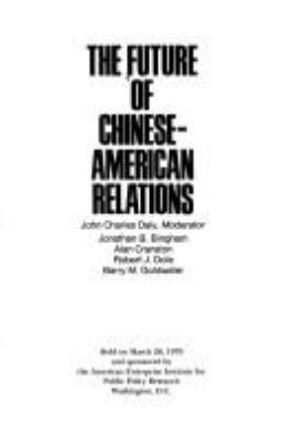 THE FUTURE OF CHINESE-AMERICAN RELATIONS : (FORUM) HELD ON MARCH 28, 1979 AND SPONSORED BY THE AMERICAN ENTERPRISE INSTITUTE FOR PUBLIC POLICY RESEARCH, WASHINGTON, D.C.