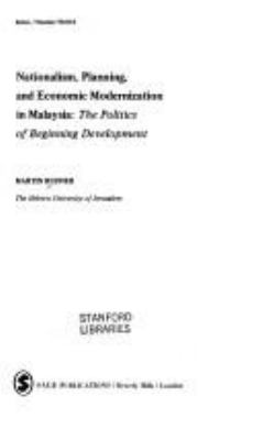 NATIONALISM, PLANNING, AND ECONOMIC MODERNIZATION IN MALAYSIA : THE POLITICS OF BEGINNING DEVELOPMENT