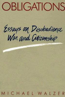 Obligations; : essays on disobedience, war, and citizenship