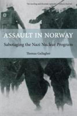 Assault in Norway : sabotaging the Nazi nuclear program