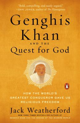 Genghis Khan and the quest for God : how the world's greatest conqueror gave us religious freedom