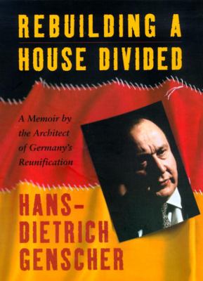 Rebuilding a house divided : a memoir by the architect of Germany's reunification
