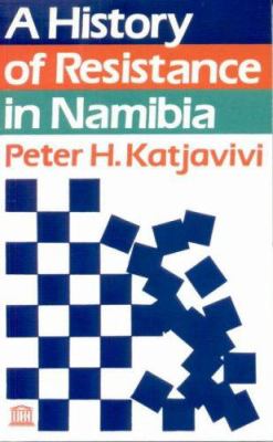 A HISTORY OF RESISTANCE IN NAMIBIA