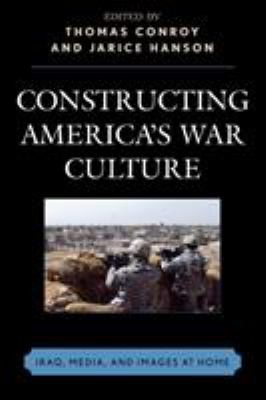 Constructing America's war culture : Iraq, media, and images at home