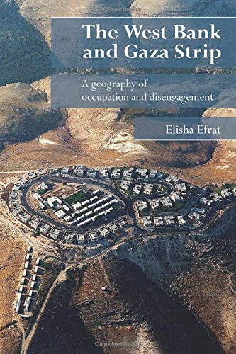 The West Bank and Gaza Strip : a geography of occupation and disengagement