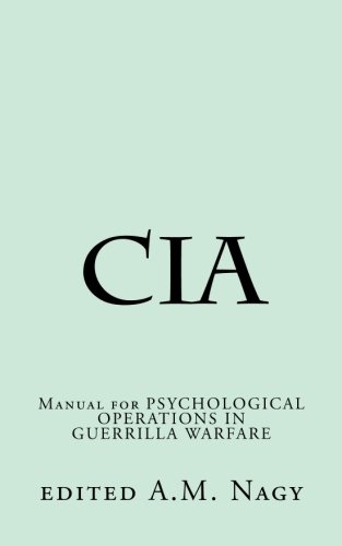 CIA Manual for Psychological Operations in Guerilla Warfare : psychological operations in guerrilla warfare