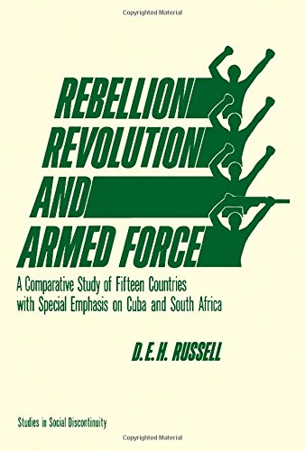 REBELLION, REVOLUTION, AND ARMED FORCE : A COMPARATIVE STUDY OF FIFTEEN COUNTRIES WITH SPECIAL EMPHASIS ON CUBA AND SOUTH AFRICA