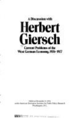 A DISCUSSION WITH HERBERT GIERSCH : CURRENT PROBLEMS OF THE WEST GERMAN ECONOMY, 1976-1977 : HELD ON NOVEMBER 9, 1976 AT THE AMERICAN ENTERPRISE INSTITUTE FOR PUBLIC POLICY RESEARCH, WASHINGTON, D.C
