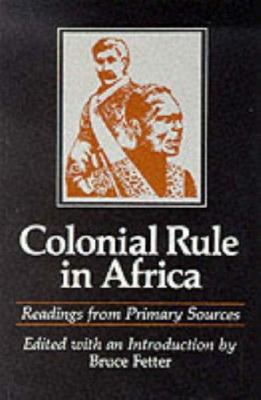 COLONIAL RULE IN AFRICA : READINGS FROM PRIMARY SOURCES