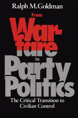 From warfare to party politics : the critical transition to civilian control