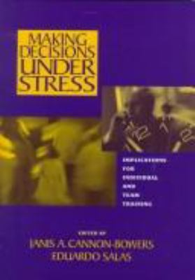 Making decisions under stress : implications for individual and team training