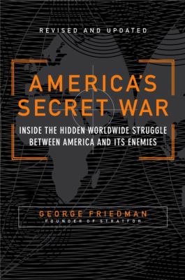 America's secret war : inside the hidden worldwide struggle between the United States and its enemies