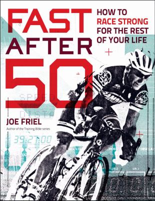 Fast after 50 : how to race strong for the rest of your life