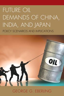Future oil demands of China, India, and Japan : policy scenarios and implications