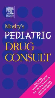 Mosby's pediatric drug consult.