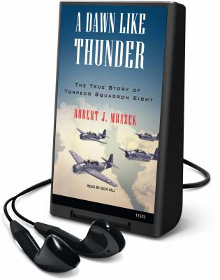 A dawn like thunder : the true story of Torpedo Squadron Eight